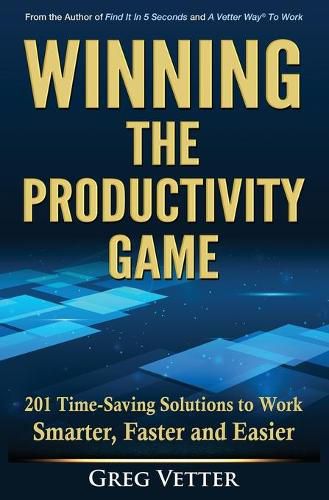 Cover image for Winning the Productivity Game: 201 Time-Saving Solutions to Work Smarter, Faster and Easier