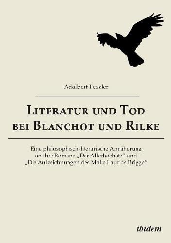 Cover image for Literatur und Tod bei Blanchot und Rilke. Eine philosophisch-literarische Ann herung an ihre Romane  Der Allerh chste und  Die Aufzeichnungen des Malte Laurids Brigge