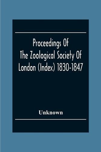 Cover image for Proceedings Of The Zoological Society Of London (Index) 1830-1847