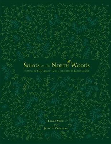 Songs of the North Woods as sung by O.J. Abbott and collected by Edith Fowke: As Sung by O J Abbott & Collection by Edith Fowke