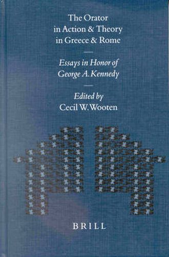 The Orator in Action and Theory in Greece and Rome: Essays in Honor of George A. Kennedy