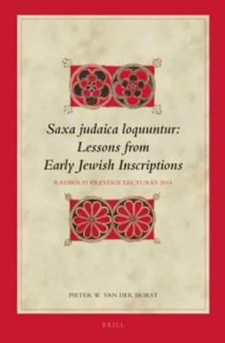 Saxa judaica loquuntur, Lessons from Early Jewish Inscriptions: Radboud Prestige Lectures 2014