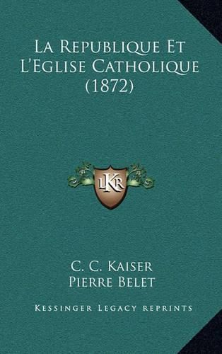 Cover image for La Republique Et L'Eglise Catholique (1872)