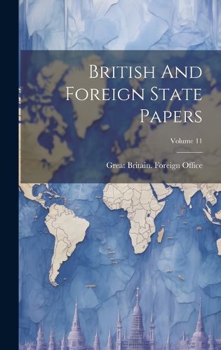 Cover image for British And Foreign State Papers; Volume 11