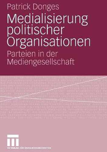 Cover image for Medialisierung Politischer Organisationen: Parteien in Der Mediengesellschaft