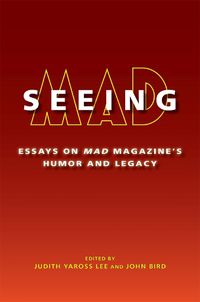 Cover image for Seeing MAD: Essays on MAD Magazine's Humor and Legacy