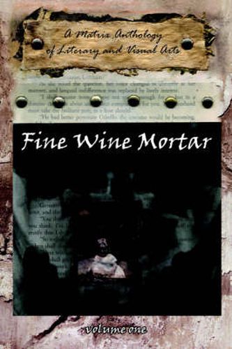 Cover image for Fine Wine Mortar: A Matrix Anthology of Literary and Visual Arts: Vol.1