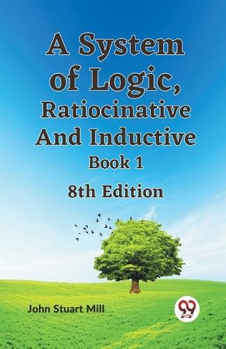 Cover image for A System of Logic, Ratiocinative and Inductive Book