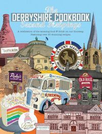 Cover image for The Derbyshire Cook Book: Second Helpings: A celebration of the amazing food and drink on your doorstep