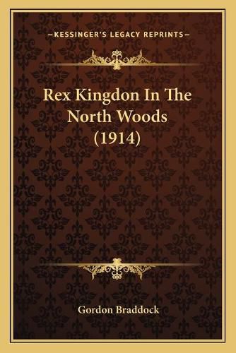 Cover image for Rex Kingdon in the North Woods (1914)