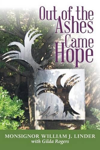 Cover image for Out of the Ashes Came Hope: By Monsignor William J. Linder with Gilda Rogers