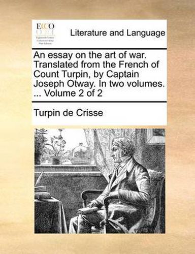 Cover image for An Essay on the Art of War. Translated from the French of Count Turpin, by Captain Joseph Otway. in Two Volumes. ... Volume 2 of 2