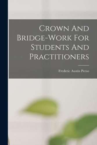 Cover image for Crown And Bridge-work For Students And Practitioners