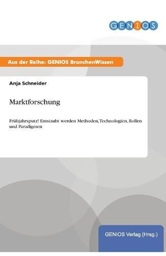 Cover image for Marktforschung: Fruhjahrsputz! Entstaubt werden Methoden, Technologien, Rollen und Paradigmen