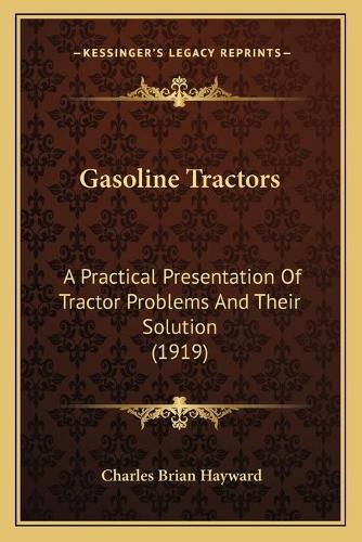 Cover image for Gasoline Tractors: A Practical Presentation of Tractor Problems and Their Solution (1919)
