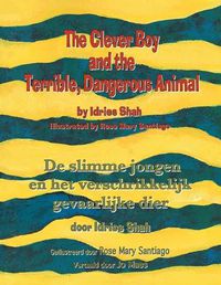 Cover image for The Clever Boy and the Terrible, Dangerous Animal / De slimme jongen en het verschrikkelijk gevaarlijke dier