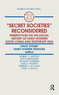 Cover image for Secret Societies Reconsidered: Perspectives on the Social History of Early Modern South China and Southeast Asia: Perspectives on the Social History of Early Modern South China and Southeast Asia