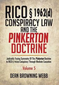 Cover image for RICO  1962(d) Conspiracy Law and the Pinkerton Doctrine: Judicially Fusing Symmetry of the Pinkerton Doctrine to RICO  1962(D) Conspiracy Through Mediate Causation