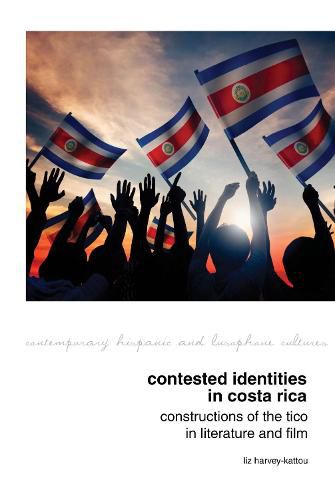 Cover image for Contested Identities in Costa Rica: Constructions of the Tico in Literature and Film