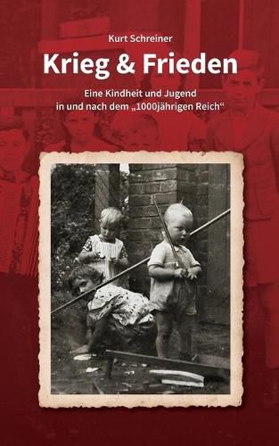 Cover image for Krieg & Frieden: Eine Kindheit und Jugend in und nach dem 1000jahrigen Reich