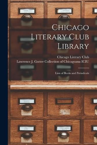 Cover image for Chicago Literary Club Library: Lists of Books and Periodicals