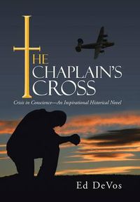 Cover image for The Chaplain's Cross: Crisis in Conscience-An Inspirational Historical Novel