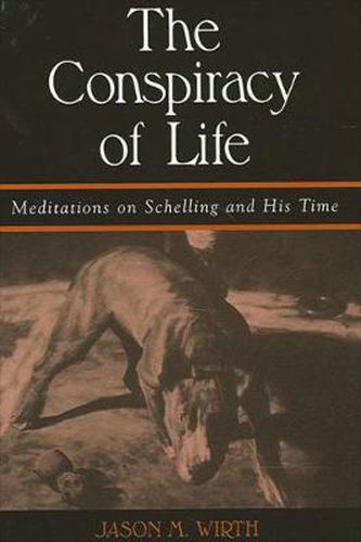 Cover image for The Conspiracy of Life: Meditations on Schelling and His Time