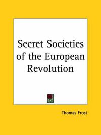 Cover image for Secret Societies of the European Revolution (1876)