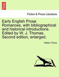 Cover image for Early English Prose Romances, with Bibliographical and Historical Introductions. Edited by W. J. Thomas. Second Edition, Enlarged.