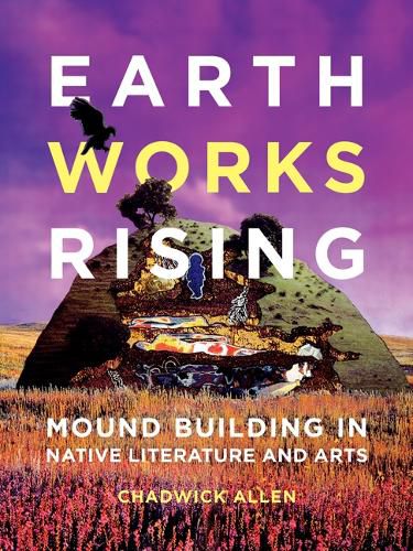 Cover image for Earthworks Rising: Mound Building in Native Literature and Arts