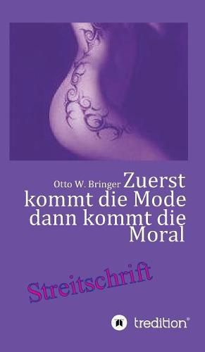 Cover image for Zuerst kommt die Mode und dann kommt die Moral: Wer im Mainstream schwimmt braucht einen Rettungsring