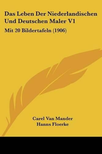 Cover image for Das Leben Der Niederlandischen Und Deutschen Maler V1: Mit 20 Bildertafeln (1906)