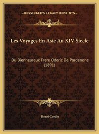 Cover image for Les Voyages En Asie Au XIV Siecle: Du Bienheureux Frere Odoric de Pordenone (1891)