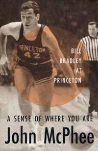Cover image for A Sense of Where You Are: Bill Bradley at Princeton