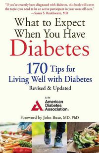 Cover image for What to Expect When You Have Diabetes: 170 Tips for Living Well with Diabetes (Revised & Updated)