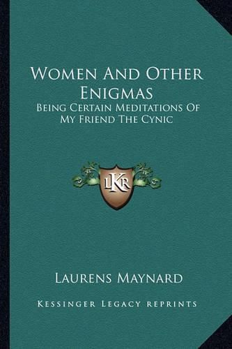 Cover image for Women and Other Enigmas: Being Certain Meditations of My Friend the Cynic