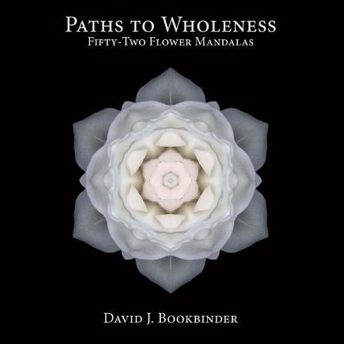 Paths to Wholeness: Fifty-Two Flower Mandalas