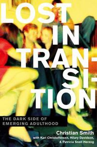Cover image for Lost in Transition: The Dark Side of Emerging Adulthood