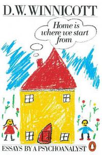 Cover image for Home is Where We Start from: Essays by a Psychoanalyst