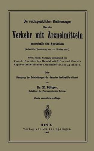 Cover image for Die Reichsgesetzlichen Bestimmungen UEber Den Verkehr Mit Arzneimitteln Ausserhalb Der Apotheken: Kaiserliche Verordnung Vom 22. Oktober 1901