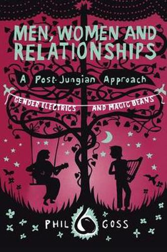 Cover image for Men, Women and Relationships - A Post-Jungian Approach: Gender Electrics and Magic Beans