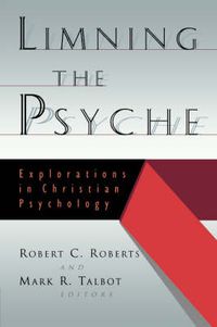 Cover image for Limning the Psyche: Explorations in Christian Psychology