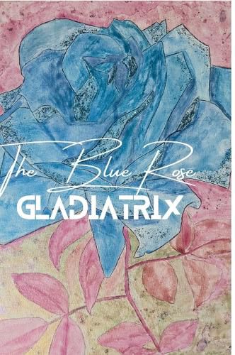 Cover image for The Blue Rose Gladiatrix