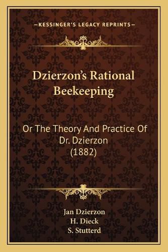 Cover image for Dzierzon's Rational Beekeeping: Or the Theory and Practice of Dr. Dzierzon (1882)