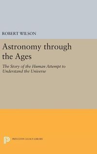 Cover image for Astronomy through the Ages: The Story of the Human Attempt to Understand the Universe