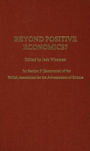 Cover image for Beyond Positive Economics?: Proceedings of Section F (Economics) of the British Association for the Advancement of Science York 1981