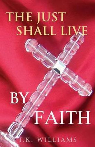 Cover image for The Just Shall Live By Faith: Blessed Are They That Have Not Seen, Yet Have Believed