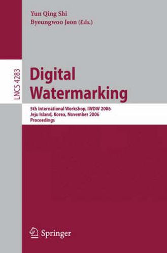 Cover image for Digital Watermarking: 5th International Workshop, IWDW 2006, Jeju Island, Korea, November 8-10, 2006, Proceedings