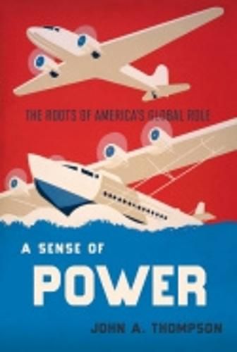 A Sense of Power: The Roots of America's Global Role