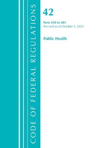 Cover image for Code of Federal Regulations, Title 42 Public Health 430-481, Revised as of October 1, 2021